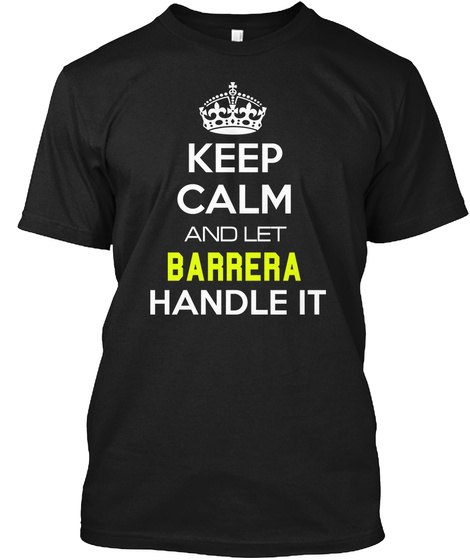 Keep Calm And Let Barrera Handle It Black T-Shirt Front