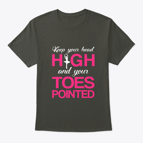 Keep Head High Your Toes Pointed Dance Smoke Gray T-Shirt Front