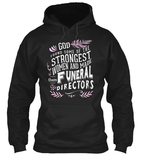God Found Some Of The Strongest Woman And Made Them Funeral Directors Black áo T-Shirt Front