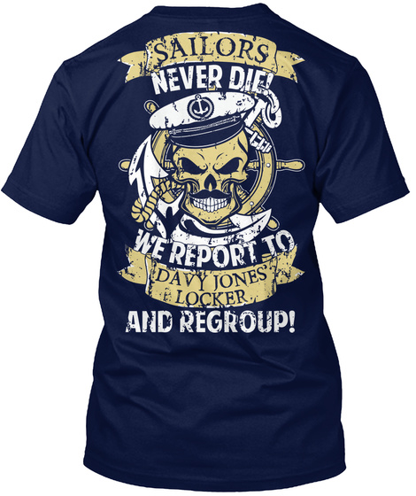  Sailors Never Die We Report To Davy Jones' Locker And Regroup! Navy T-Shirt Back