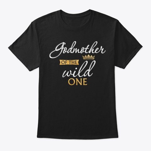 Godmother Of The Wild One Funny Godson 1 Black T-Shirt Front