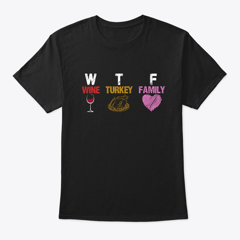 Wtf Wine Turkey Family Tshirt Black T-Shirt Front