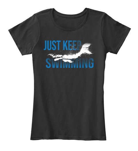Swimming Shirt Just Keep Swimming