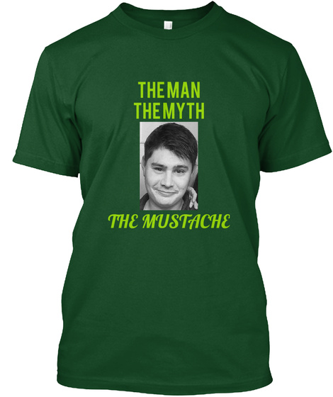 The Man The Myth The Mustache Deep Forest T-Shirt Front