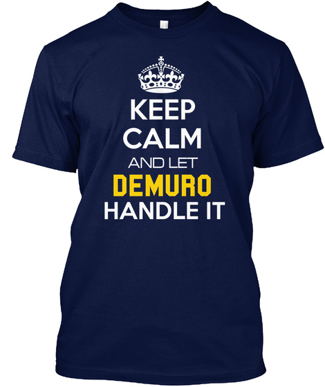 Keep Calm And Let Demuro Handle It Navy T-Shirt Front