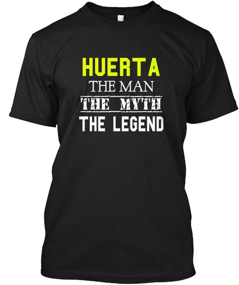Huerta The Man The Myth The Legend Black T-Shirt Front