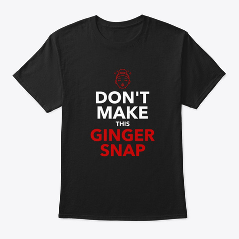 Dont Make This Ginger Snap Redhead Black T-Shirt Front