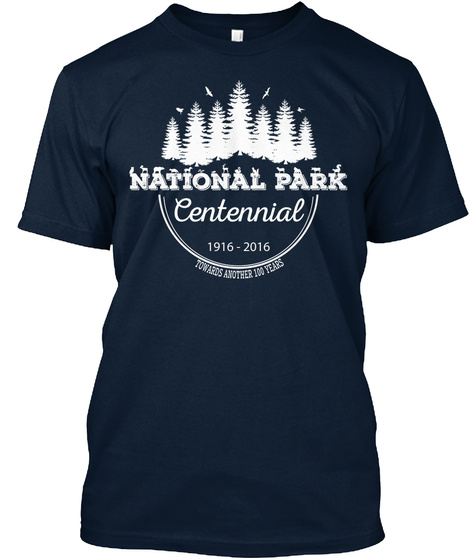 National Park Centennial 1916 2016 Towards Another 100 Years New Navy T-Shirt Front