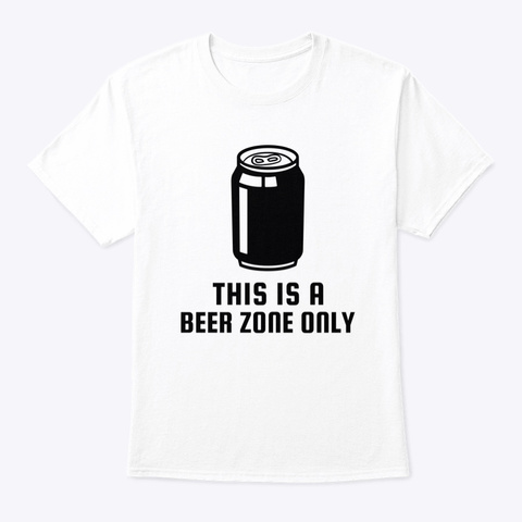 This Is A Beer Zone Only White T-Shirt Front