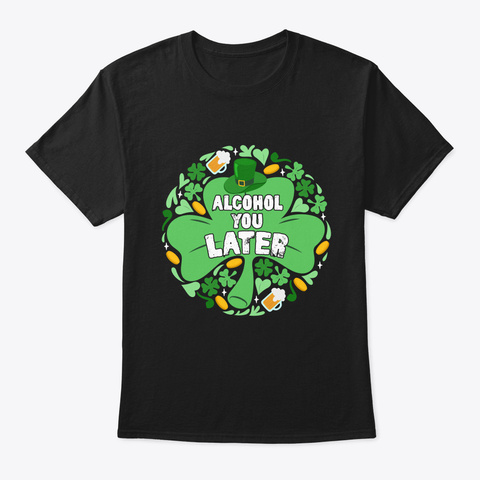 Saint Patricks Day Funny Gift Alcohol Black T-Shirt Front