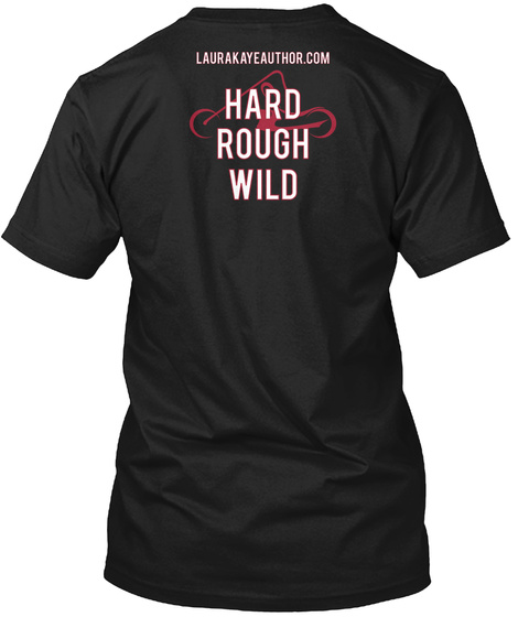 Laurakayeauthor.Com Hard Rough Wild Black T-Shirt Back