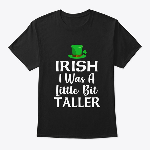Irish I Was A Little Bit Taller Black T-Shirt Front