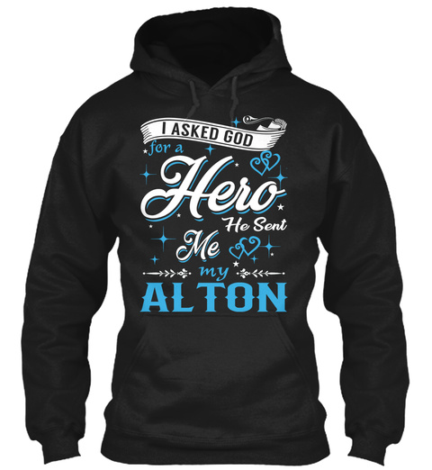 I Asked God For A Hero. He Sent Me Alton Black T-Shirt Front