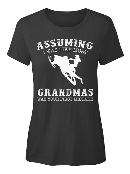 Assuming I Was Like Most Grandmas Was Your First Mistake Black T-Shirt Front