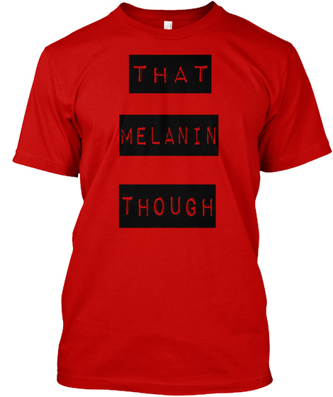 That Melanin Though Classic Red T-Shirt Front
