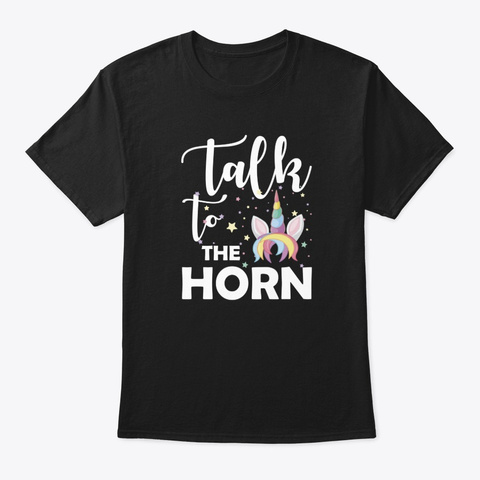 Talk To The Horn Funny Unicorn