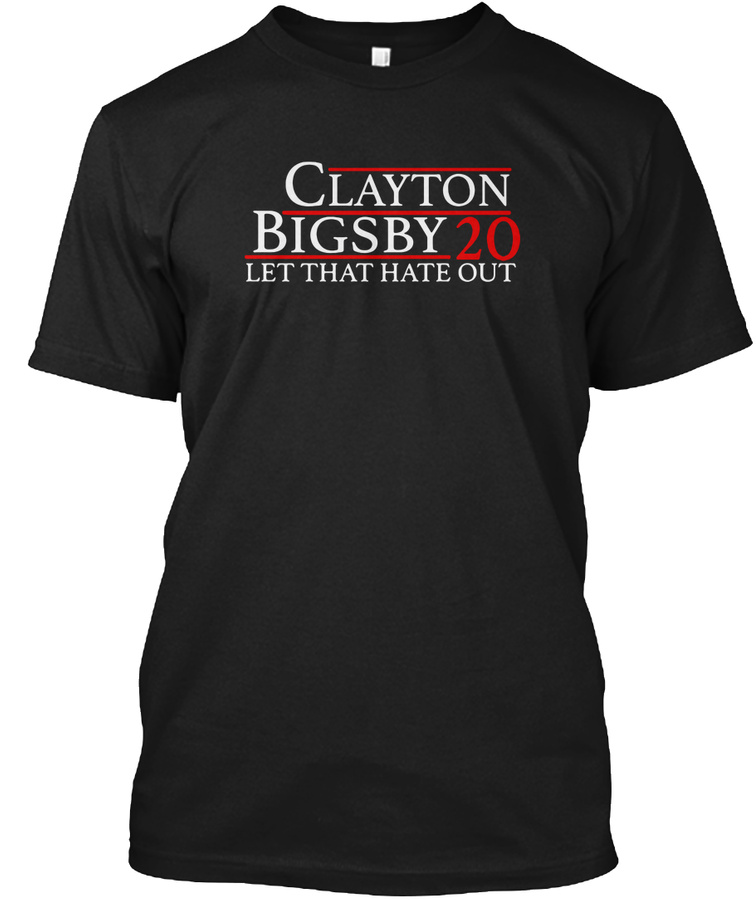 Clayton Bigsby 20 let that hate out Unisex Tshirt