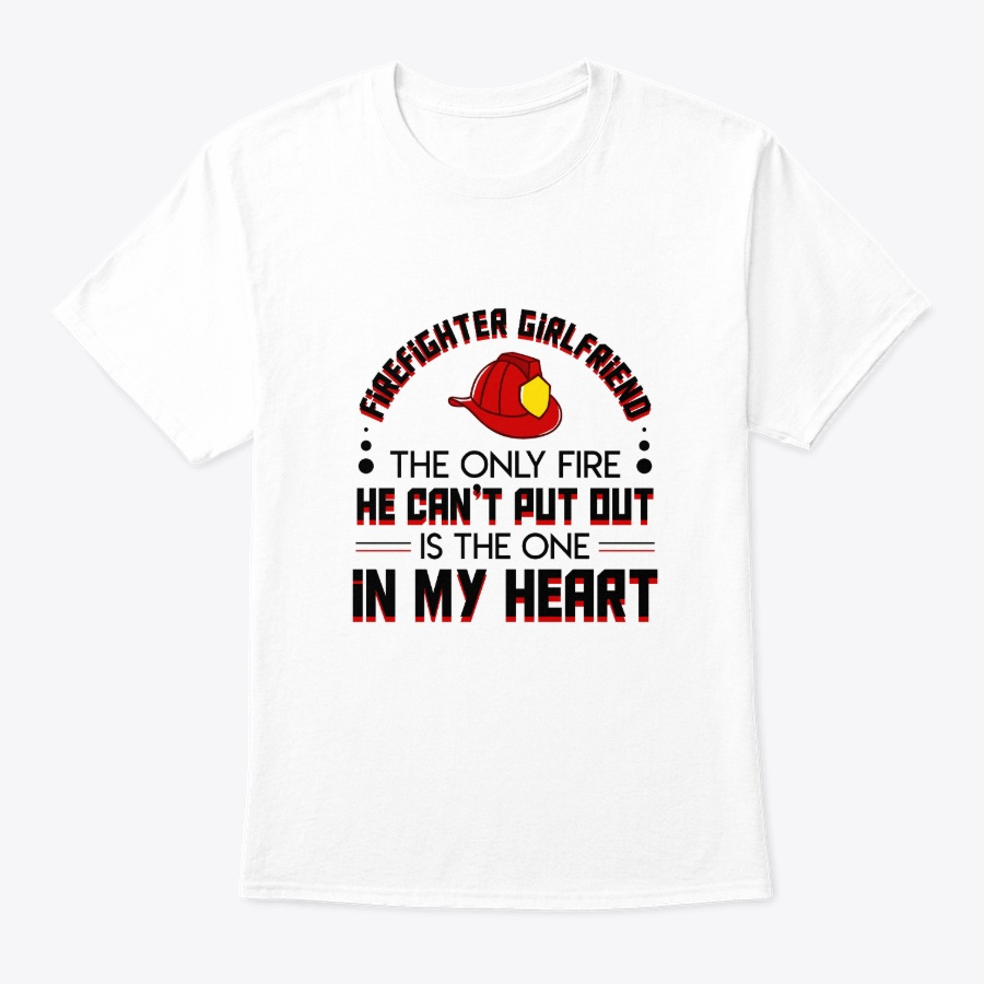 Firefighter Girlfriend Cant Put Out In Unisex Tshirt