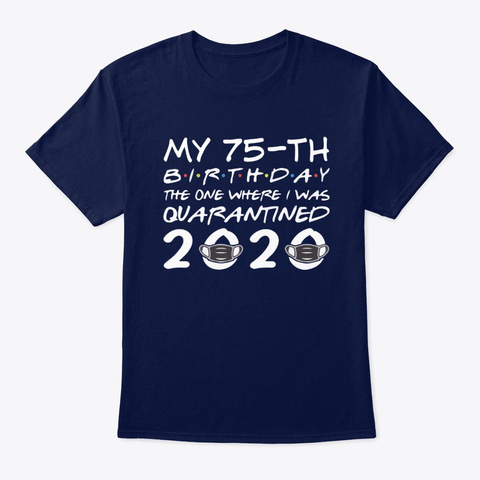75th Birthday Quarantined 2020 T Shirts Navy T-Shirt Front