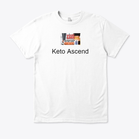 Is Keto Ascend Scam Or Worthy? Reviews White T-Shirt Front