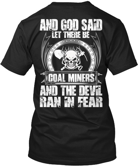 And God Said Let There Be Coal Miners And The Devil Ran In Fear Black T-Shirt Back