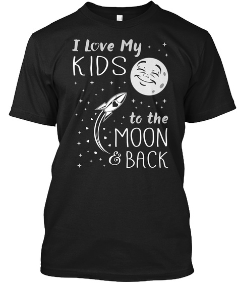 I Love My Kids To The Moon & Back Black T-Shirt Front
