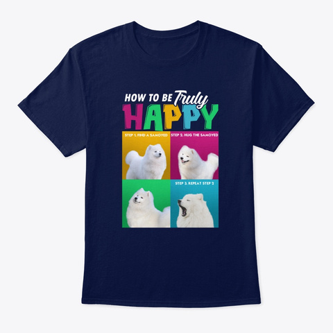 Dog - Samoyed To Be Truly Happy Shirt Unisex Tshirt