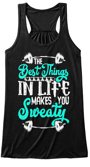 The Best Things In Life Makes You Sweaty Black T-Shirt Front