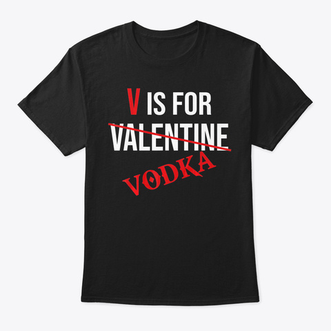 Funny V Is For Vodka Alcohol T Shirt For Black T-Shirt Front