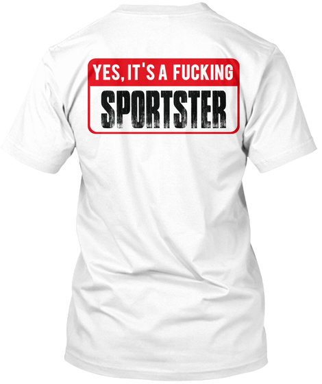 Yes It's A Fucking Sportster White T-Shirt Back