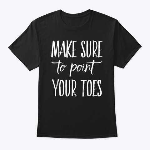 Dancers Should Point Their Toes Black T-Shirt Front