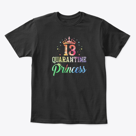 13 Quarantine Princess Happy Birthday Black T-Shirt Front