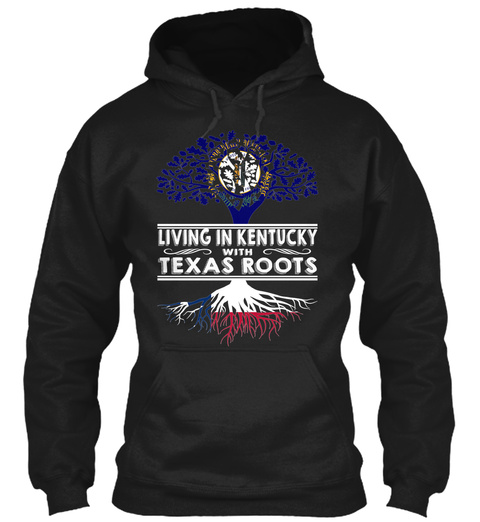Living In Kentucky With Texas Roots Black T-Shirt Front