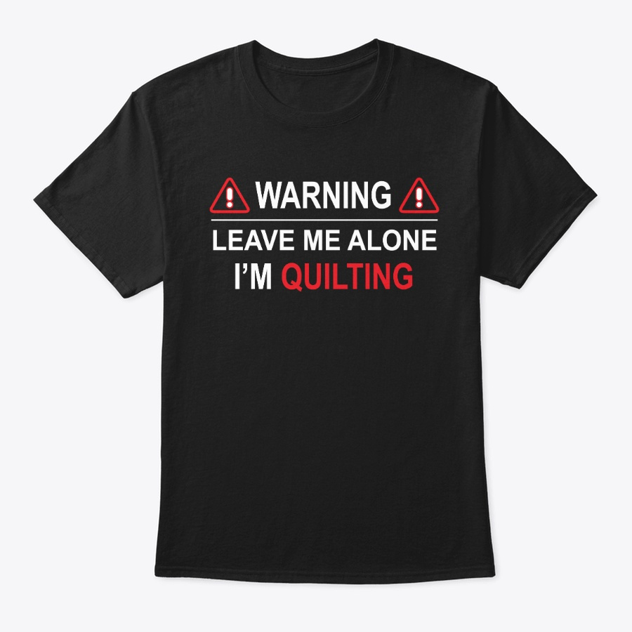Warning Leave Me Alone IM Quilting Unisex Tshirt