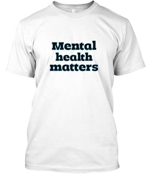 Mental Health Matters White T-Shirt Front