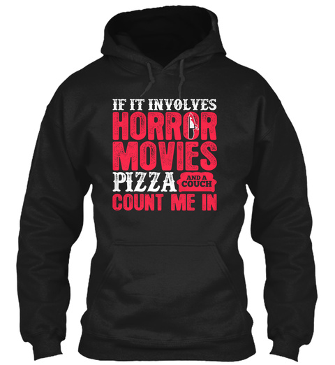 If It Involves Horror Movies Pizza And A Couch Count Me In Black T-Shirt Front