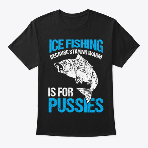 Stay Warm Ice Fishing Winter Ice Hole Black T-Shirt Front