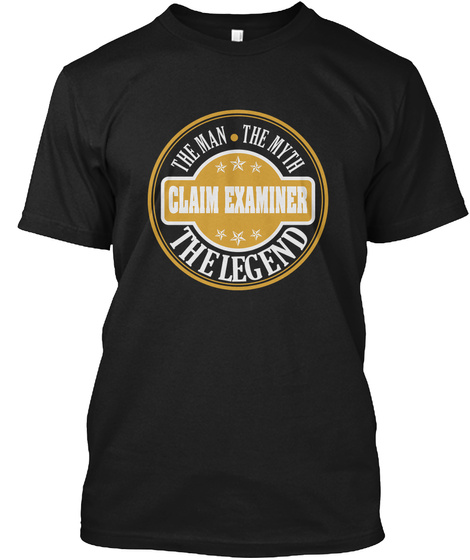 Claim Examiner The Man • The Myth The Legend Black T-Shirt Front