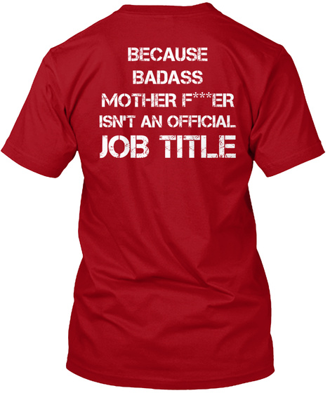 Because Badass Mother F***Er Isn't An Official Job Title Deep Red T-Shirt Back
