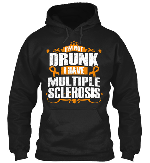 Im Not Drunk I Have Multiple Sclerosis Black T-Shirt Front