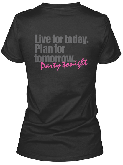 Live For Today. Plan For Tomorrow. Party Black T-Shirt Back