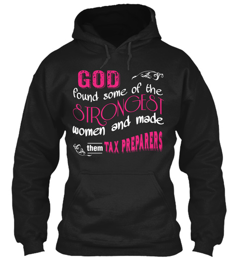 God Found Some Of The Strongest Women And Made Them Tax Preparers Black T-Shirt Front