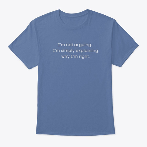 I'm Not Arguing Denim Blue T-Shirt Front
