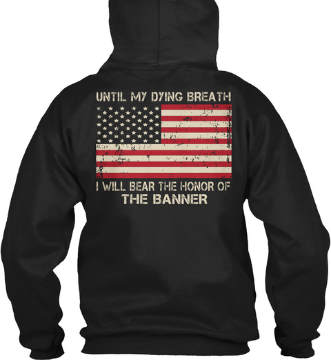 Veteran Until My Dying Breath I Will Bear The Honor Of The Banner Black T-Shirt Back