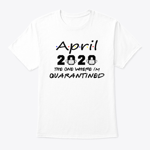 April Birthday 2020 The Year When Shit G White áo T-Shirt Front