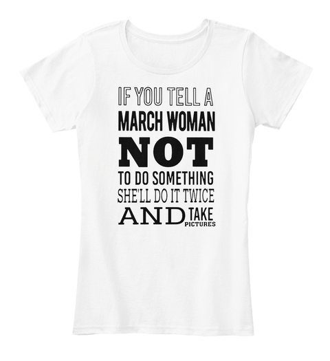 If You Tell A March Woman Not To Do Some