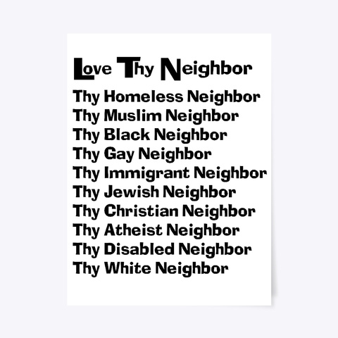 Love Thy Neighbor Poster White T-Shirt Front