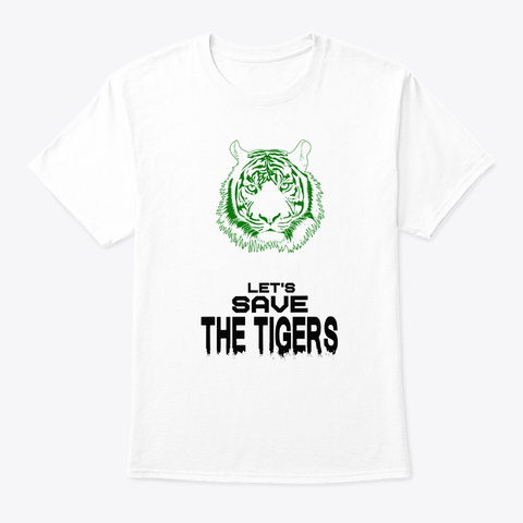 Lets Save The Tiger Bengali Tiger  Green White T-Shirt Front