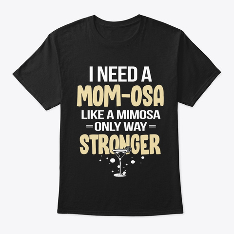 I Need a Mom-Osa Shirt Unisex Tshirt
