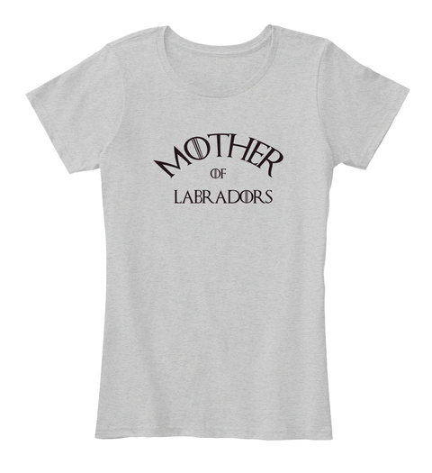 Mother Of Labradors Light Heather Grey T-Shirt Front